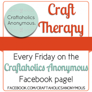 Craft Therapy each Friday on Craftaholics Anonymous® Facebook page! craft therapy